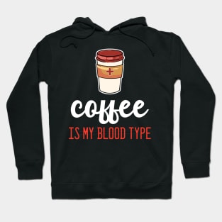 Coffee is my Blood Type - For Coffee Hoodie